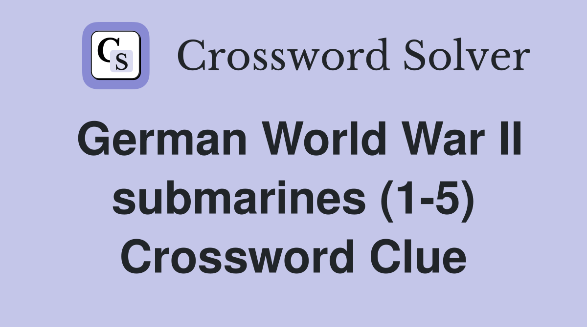 german world war 2 submarine crossword clue